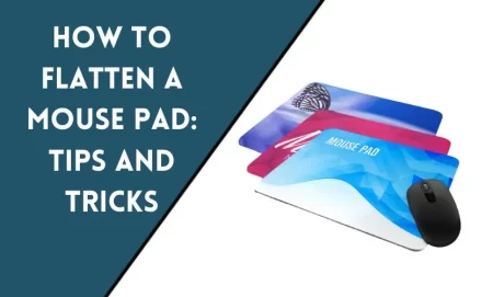 How to Flatten a Mouse Pad: Tips and Tricks