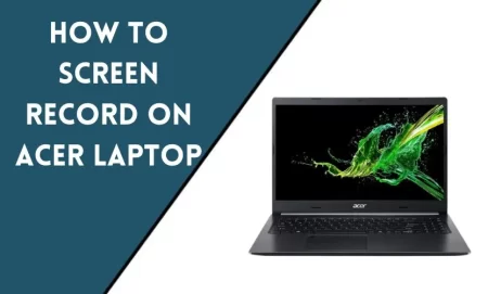 How to Screen Record on Acer Laptop?