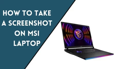 How to Take a Screenshot on MSI Laptop?