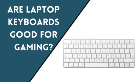 Are Laptop Keyboards Good For Gaming?